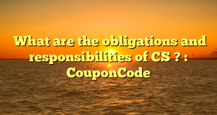  What are the obligations and responsibilities of CS ? : CouponCode